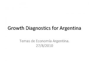 Growth Diagnostics for Argentina Temas de Economa Argentina