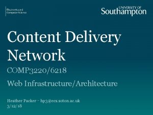 Content Delivery Network COMP 32206218 Web InfrastructureArchitecture Heather