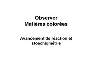 Observer Matires colores Avancement de raction et stoechiomtrie
