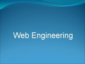Web Engineering Overview Web E is the process