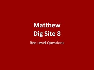 Matthew Dig Site 8 Red Level Questions Who
