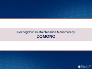 Dolutegravir as Maintenance Monotherapy DOMONO Dolutegravir as Maintenance