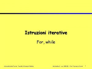 Istruzioni iterative For while Universit della Tuscia Facolt