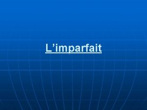 Limparfait La formation n Limparfait se forme partir