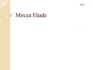 Mircea Eliade Mircea Eliade sa nascut pe 13