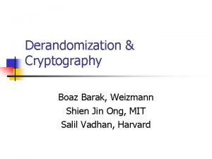 Derandomization Cryptography Boaz Barak Weizmann Shien Jin Ong