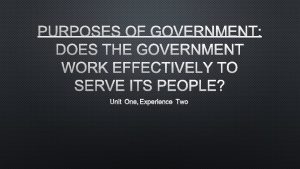 PURPOSES OF GOVERNMENT DOES THE GOVERNMENT WORK EFFECTIVELY