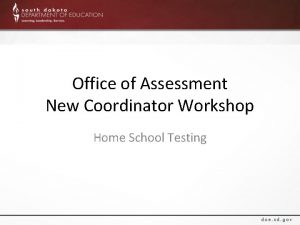 Office of Assessment New Coordinator Workshop Home School