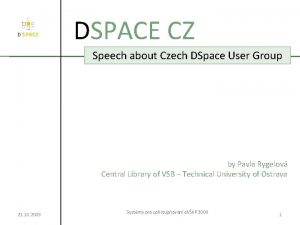 DSPACE CZ Speech about Czech DSpace User Group