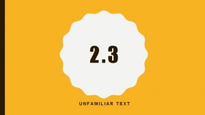 2 3 UNFAMILIAR TEXT TODAY Feedback from the