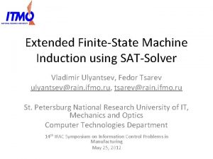 Extended FiniteState Machine Induction using SATSolver Vladimir Ulyantsev