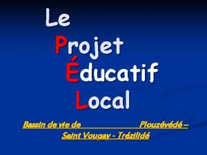 Le Projet ducatif Local Bassin de vie de