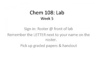 Chem 108 Lab Week 5 Sign in Roster