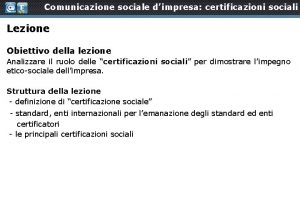 Comunicazione sociale dimpresa certificazioni sociali Lezione Obiettivo della