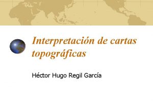 Interpretacin de cartas topogrficas Hctor Hugo Regil Garca