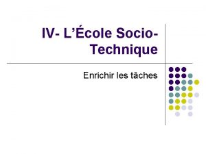 IV Lcole Socio Technique Enrichir les tches 1