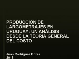 PRODUCCIN DE LARGOMETRAJES EN URUGUAY UN ANLISIS DESDE