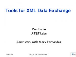 Tools for XML Data Exchange Dan Suciu ATT