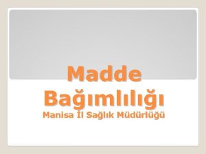 Madde Bamll Manisa l Salk Mdrl Madde kullanm