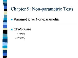 Chapter 9 Nonparametric Tests n Parametric vs Nonparametric