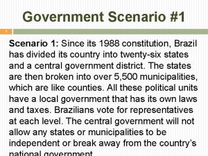 Government Scenario 1 1 Scenario 1 Since its