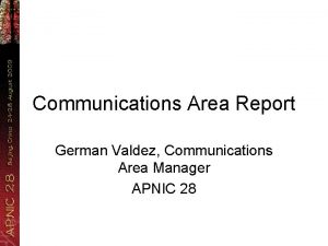 Communications Area Report German Valdez Communications Area Manager