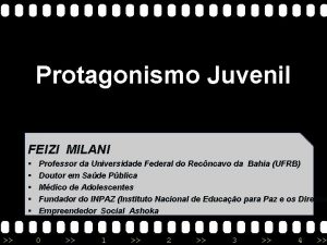 Protagonismo Juvenil FEIZI MILANI Professor da Universidade Federal