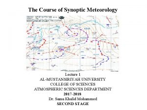 The Course of Synoptic Meteorology Lecture 1 ALMUSTANSIRIYAH