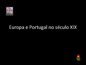 Europa e Portugal no sculo XIX O sculo