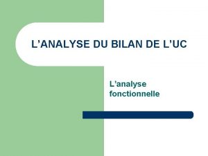 LANALYSE DU BILAN DE LUC Lanalyse fonctionnelle II