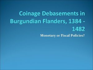 Coinage Debasements in Burgundian Flanders 1384 1482 Monetary