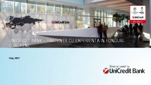 UNICREDIT BANK PARTENER CU EXPERIENTA IN FONDURI EUROPENE