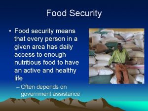 Food Security Food security means that every person