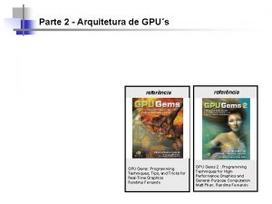 Parte 2 Arquitetura de GPUs referncia GPU Gems