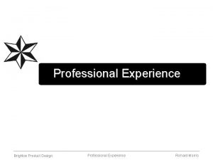 Professional Experience Brighton Product Design Professional Experience Richard