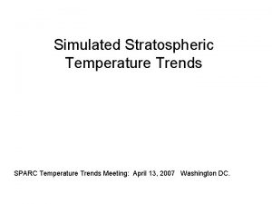 Simulated Stratospheric Temperature Trends SPARC Temperature Trends Meeting