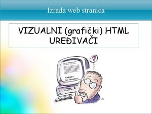Izrada web stranica VIZUALNI grafiki HTML UREIVAI HTML