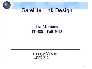 Satellite Link Design Joe Montana IT 488 Fall