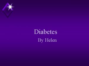 Diabetes By Helen What Is Diabetes Diabetes is