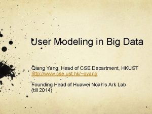 User Modeling in Big Data Qiang Yang Head
