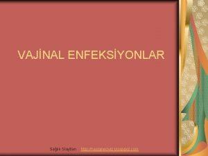 VAJNAL ENFEKSYONLAR Salk Slaytlar http hastaneciyiz blogspot com