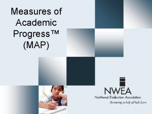 Measures of Academic Progress MAP What is MAP