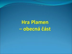 Hra Plamen obecn st Hra Plamen pedstavuje vchovn