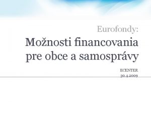 Eurofondy Monosti financovania pre obce a samosprvy ECENTER