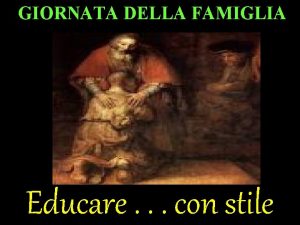 GIORNATA DELLA FAMIGLIA Educare con stile Ogni uomo