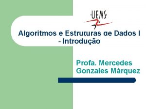 Algoritmos e Estruturas de Dados I Introduo Profa