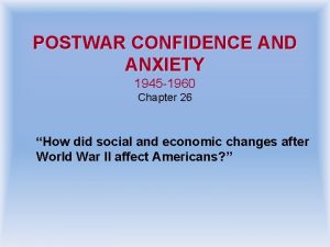 POSTWAR CONFIDENCE AND ANXIETY 1945 1960 Chapter 26