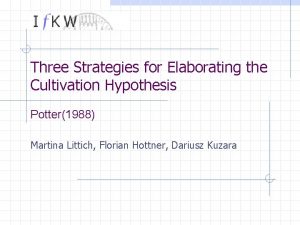 Three Strategies for Elaborating the Cultivation Hypothesis Potter1988