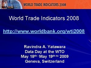 World Trade Indicators 2008 http www worldbank orgwti