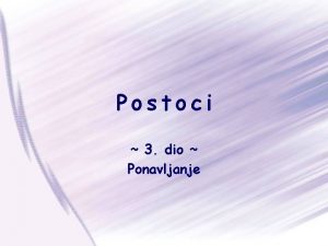 Postoci 3 dio Ponavljanje Na prolim smo satovima